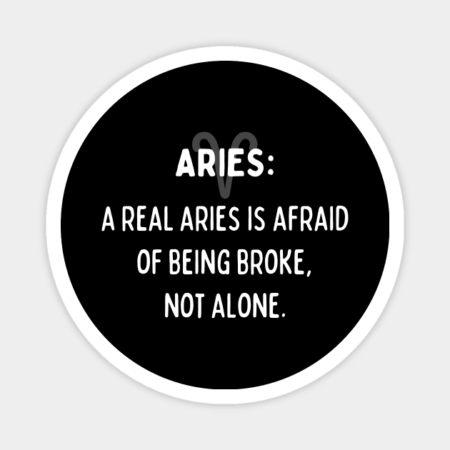 Aries Zodiac signs quote - A real Aries is afraid of being broke, not alone Magnet by Zodiac Outlet